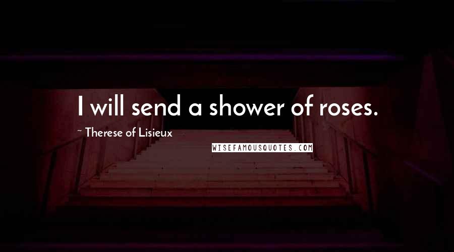 Therese Of Lisieux quotes: I will send a shower of roses.