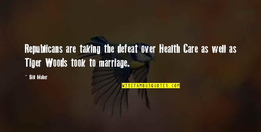 Therese Raquin Character Quotes By Bill Maher: Republicans are taking the defeat over Health Care