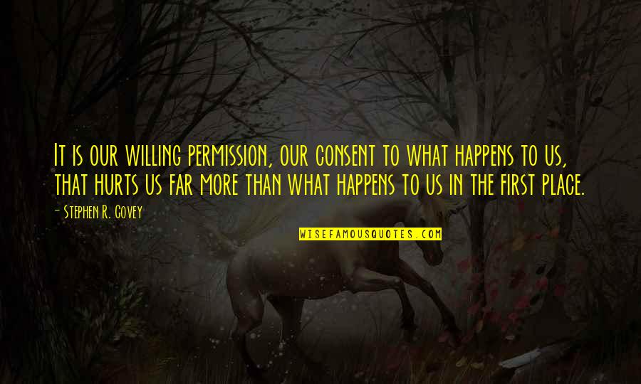 Theresia Ds Quotes By Stephen R. Covey: It is our willing permission, our consent to