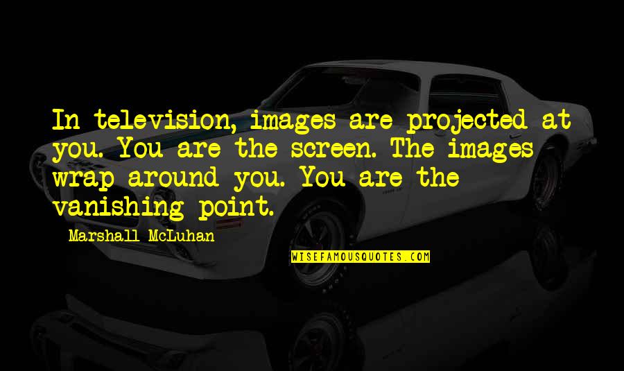 Theri Movie Quotes By Marshall McLuhan: In television, images are projected at you. You