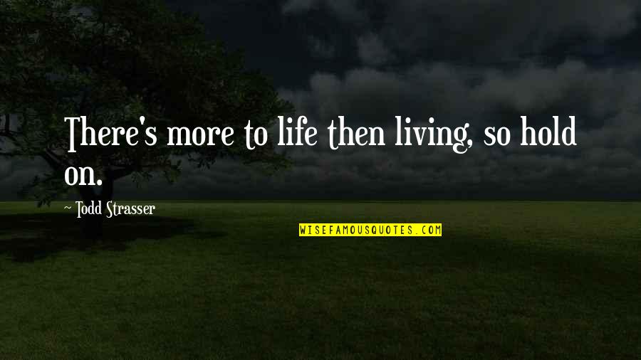 Theri Movie Quotes By Todd Strasser: There's more to life then living, so hold
