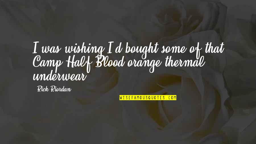 Thermal Quotes By Rick Riordan: I was wishing I'd bought some of that