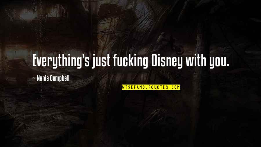 Thermidor Reaction Quotes By Nenia Campbell: Everything's just fucking Disney with you.