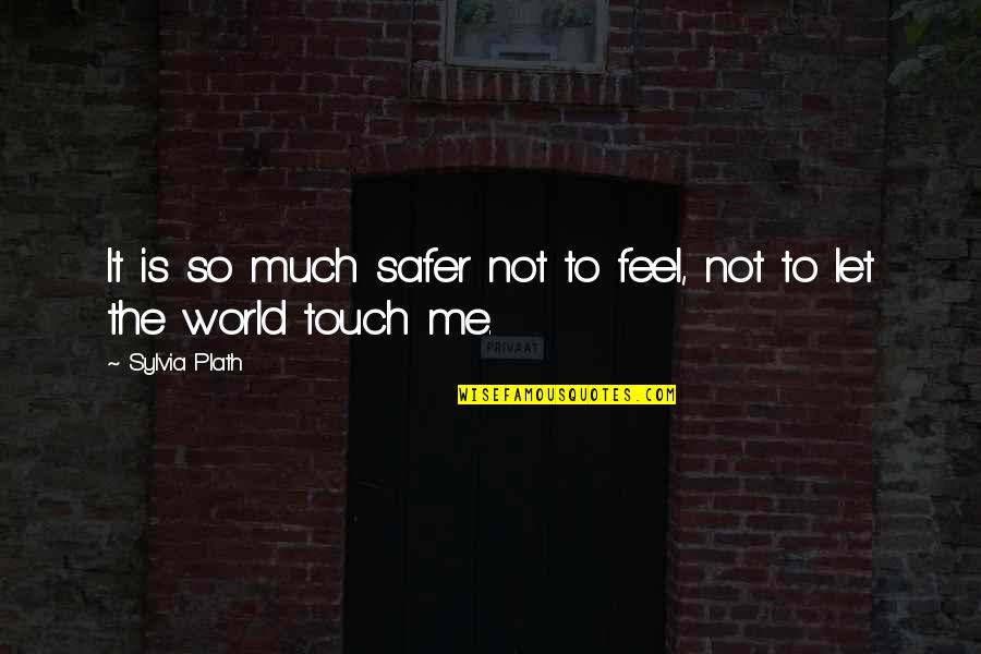 Thermodynamic Funny Quotes By Sylvia Plath: It is so much safer not to feel,