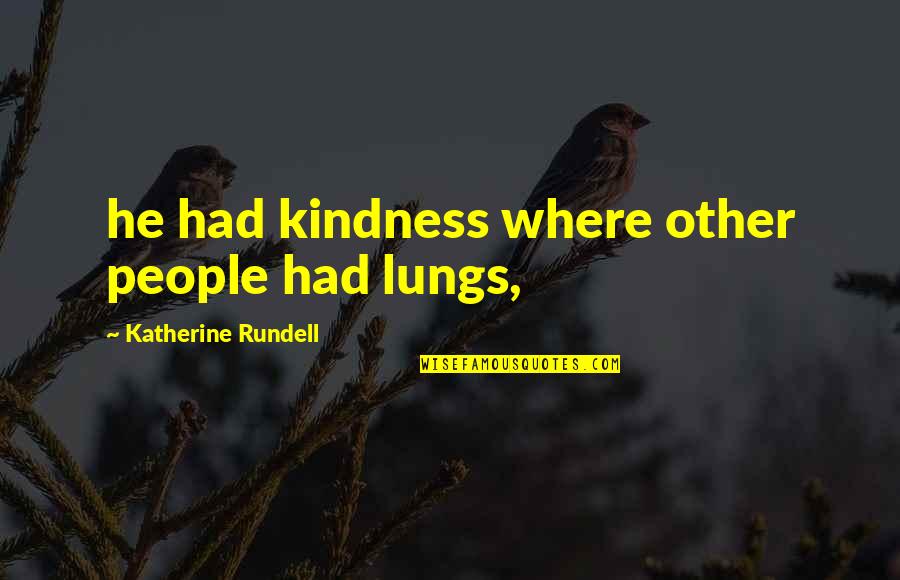 Thermodynamics For Dummies Quotes By Katherine Rundell: he had kindness where other people had lungs, Thermodynamics For Dummies Quotes By Katherine Rundell: he had kindness where other people had lungs,