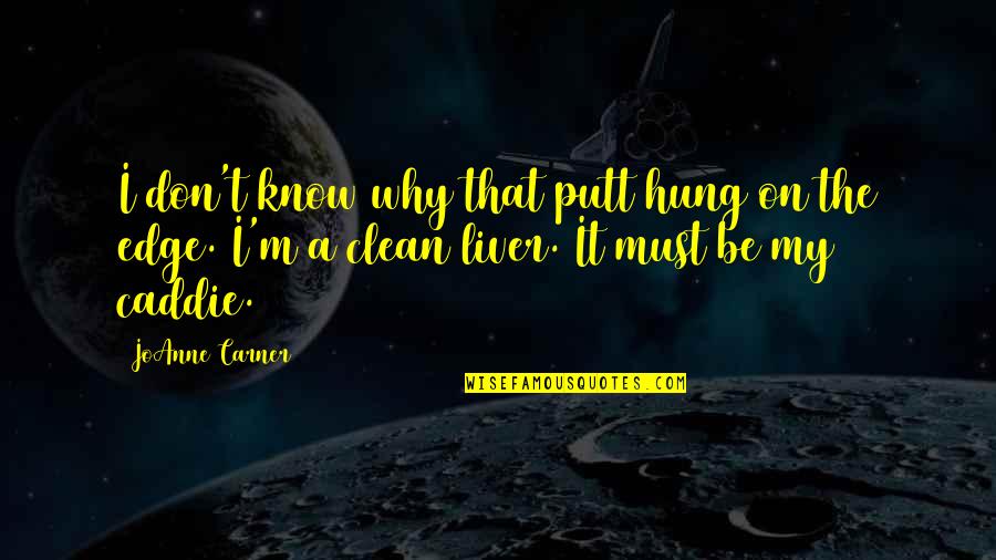Thermodynamics Love Quotes By JoAnne Carner: I don't know why that putt hung on