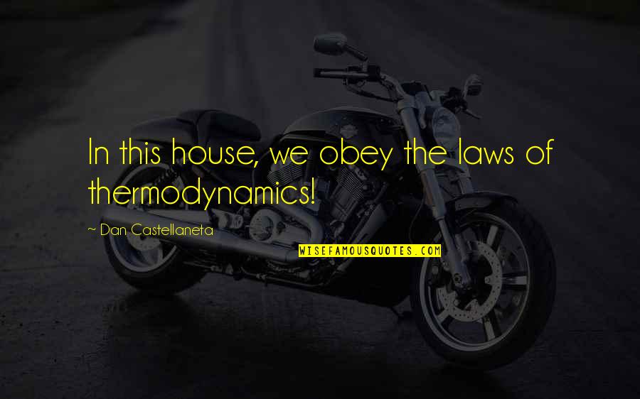 Thermodynamics Quotes By Dan Castellaneta: In this house, we obey the laws of