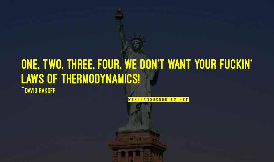 Thermodynamics Quotes By David Rakoff: One, two, three, four, we don't want your