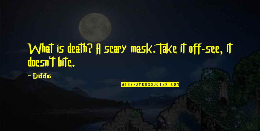 Thermodynamics Quotes By Epictetus: What is death? A scary mask. Take it