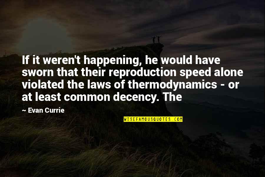 Thermodynamics Quotes By Evan Currie: If it weren't happening, he would have sworn