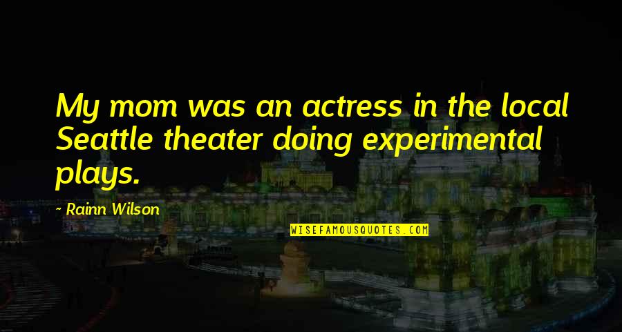 Thermogenic Quotes By Rainn Wilson: My mom was an actress in the local