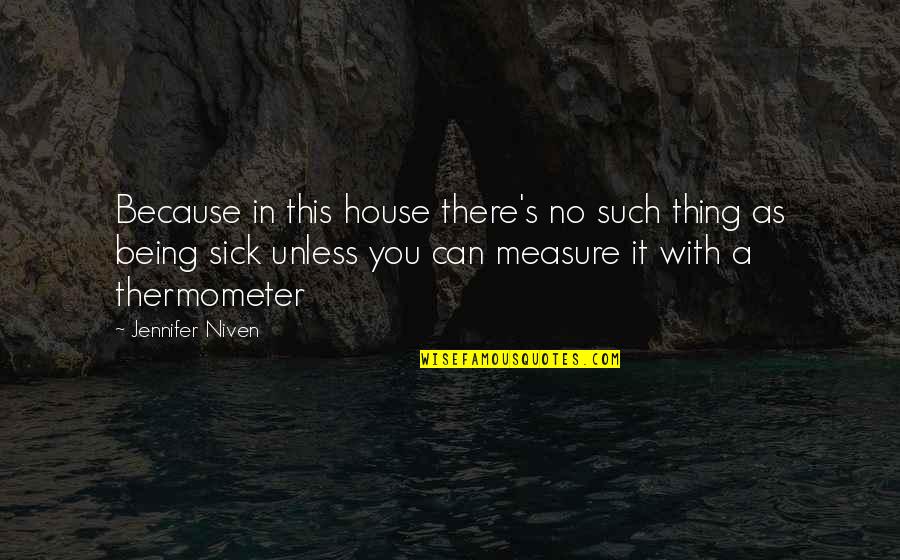 Thermometer Quotes By Jennifer Niven: Because in this house there's no such thing