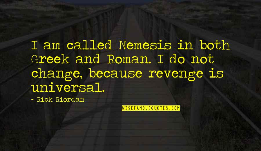 Thermonuclear Astrophysics Quotes By Rick Riordan: I am called Nemesis in both Greek and Thermonuclear Astrophysics Quotes By Rick Riordan: I am called Nemesis in both Greek and