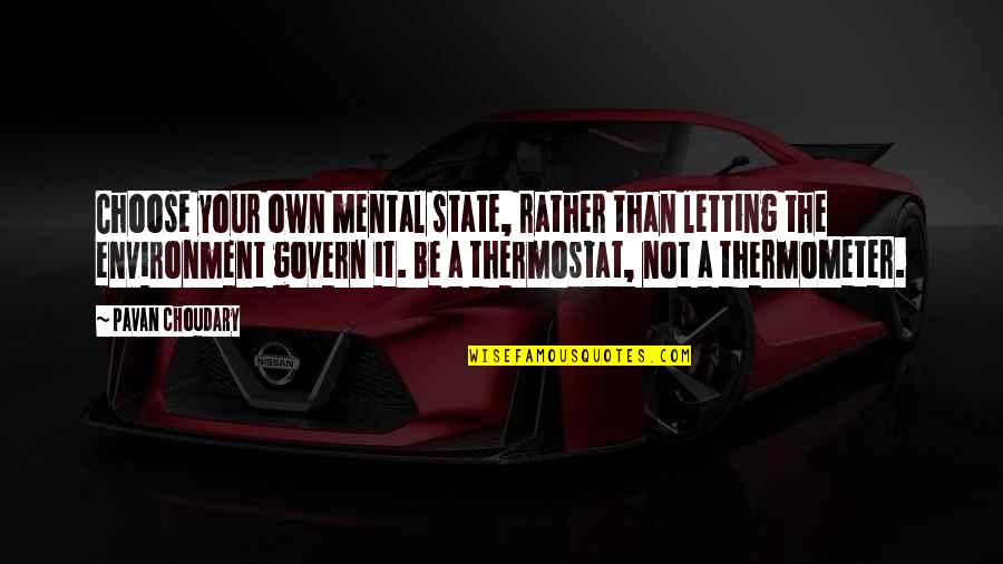 Thermostat Quotes By Pavan Choudary: Choose your own mental state, rather than letting Thermostat Quotes By Pavan Choudary: Choose your own mental state, rather than letting