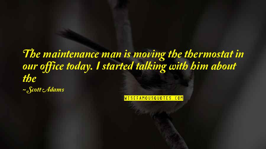 Thermostat Quotes By Scott Adams: The maintenance man is moving the thermostat in Thermostat Quotes By Scott Adams: The maintenance man is moving the thermostat in
