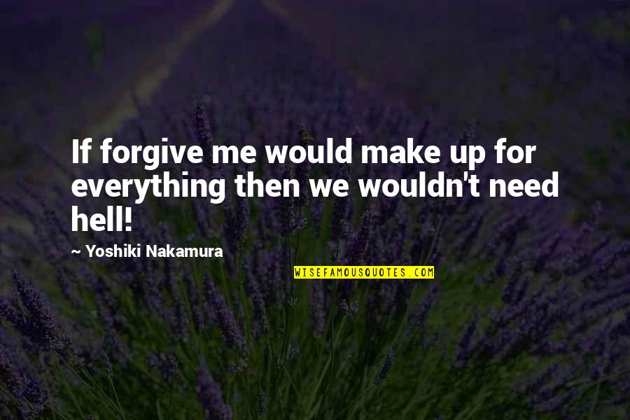 Thermostats Quotes By Yoshiki Nakamura: If forgive me would make up for everything