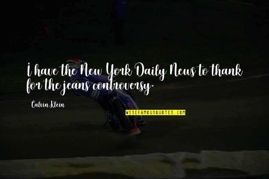 Thermwell Quotes By Calvin Klein: I have the New York Daily News to