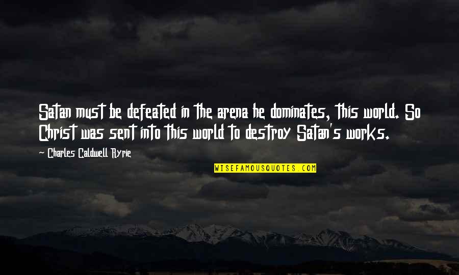 Thermwell Uds36 Quotes By Charles Caldwell Ryrie: Satan must be defeated in the arena he Thermwell Uds36 Quotes By Charles Caldwell Ryrie: Satan must be defeated in the arena he