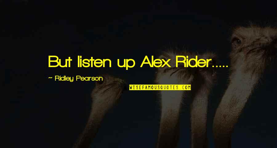 Thermwell Uds36 Quotes By Ridley Pearson: But listen up Alex Rider..... Thermwell Uds36 Quotes By Ridley Pearson: But listen up Alex Rider.....