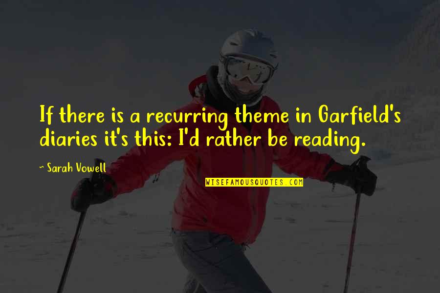 Theron Name Quotes By Sarah Vowell: If there is a recurring theme in Garfield's Theron Name Quotes By Sarah Vowell: If there is a recurring theme in Garfield's