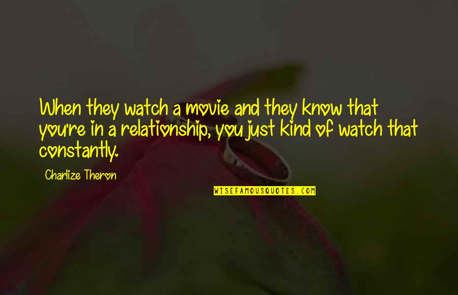 Theron Quotes By Charlize Theron: When they watch a movie and they know