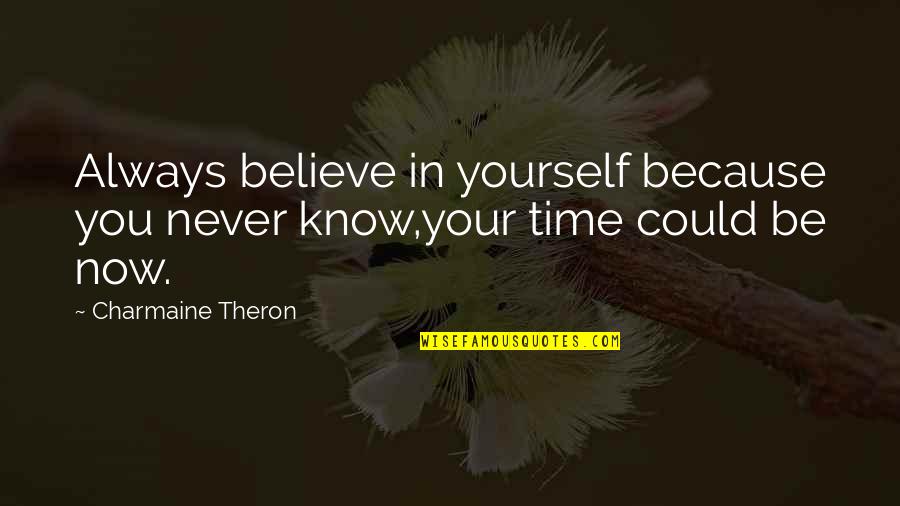 Theron's Quotes By Charmaine Theron: Always believe in yourself because you never know,your