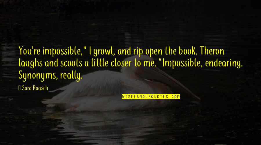 Theron's Quotes By Sara Raasch: You're impossible," I growl, and rip open the