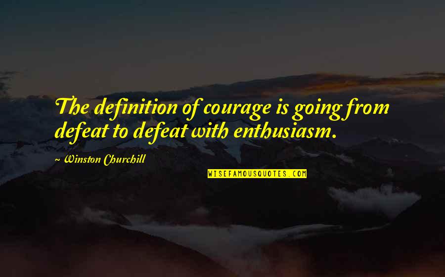 Theroommate Quotes By Winston Churchill: The definition of courage is going from defeat