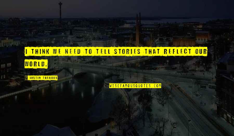 Theroux Justin Quotes By Justin Theroux: I think we need to tell stories that Theroux Justin Quotes By Justin Theroux: I think we need to tell stories that