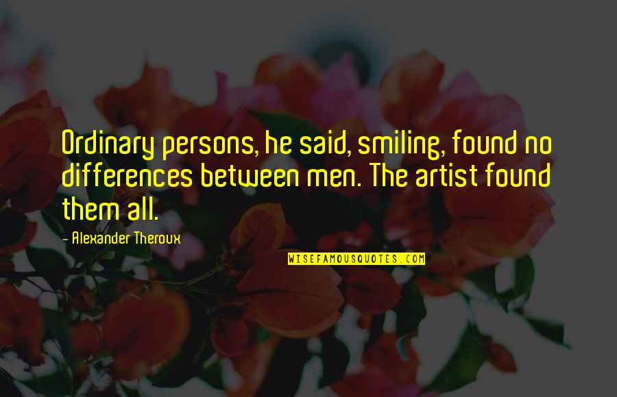 Theroux Quotes By Alexander Theroux: Ordinary persons, he said, smiling, found no differences