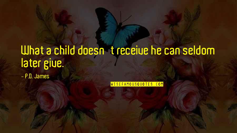 Theroux Retainer Quotes By P.D. James: What a child doesn't receive he can seldom