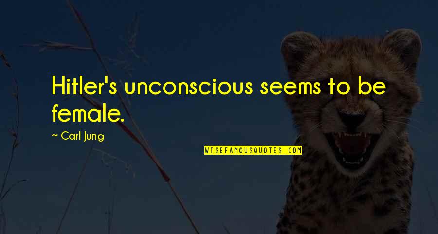 Therrien Properties Quotes By Carl Jung: Hitler's unconscious seems to be female. Therrien Properties Quotes By Carl Jung: Hitler's unconscious seems to be female.