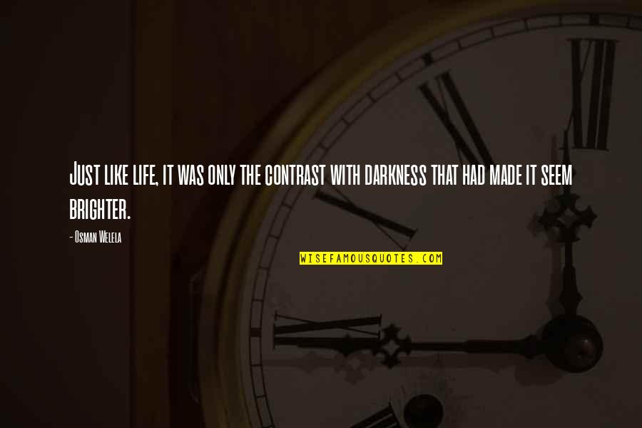 Therrien Properties Quotes By Osman Welela: Just like life, it was only the contrast Therrien Properties Quotes By Osman Welela: Just like life, it was only the contrast