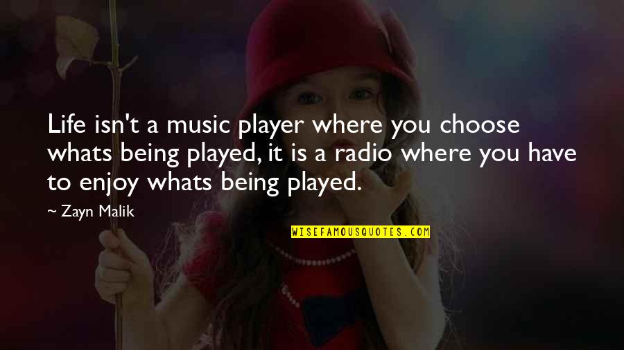 Therrien Properties Quotes By Zayn Malik: Life isn't a music player where you choose