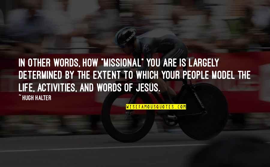 Therrun Quotes By Hugh Halter: In other words, how "missional" you are is