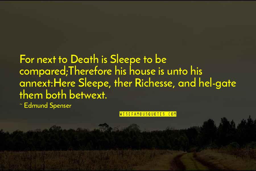 Ther's Quotes By Edmund Spenser: For next to Death is Sleepe to be