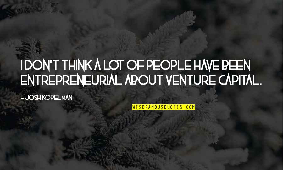 Therssia Quotes By Josh Kopelman: I don't think a lot of people have