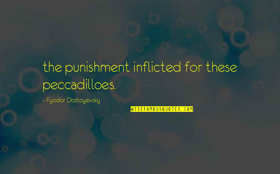 Therussianbadger Quotes By Fyodor Dostoyevsky: the punishment inflicted for these peccadilloes.