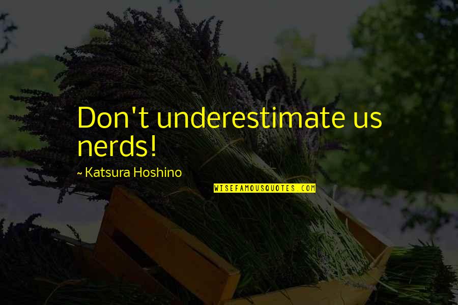 Thesalvation Quotes By Katsura Hoshino: Don't underestimate us nerds!