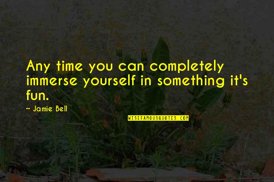 Thesauri Quotes By Jamie Bell: Any time you can completely immerse yourself in