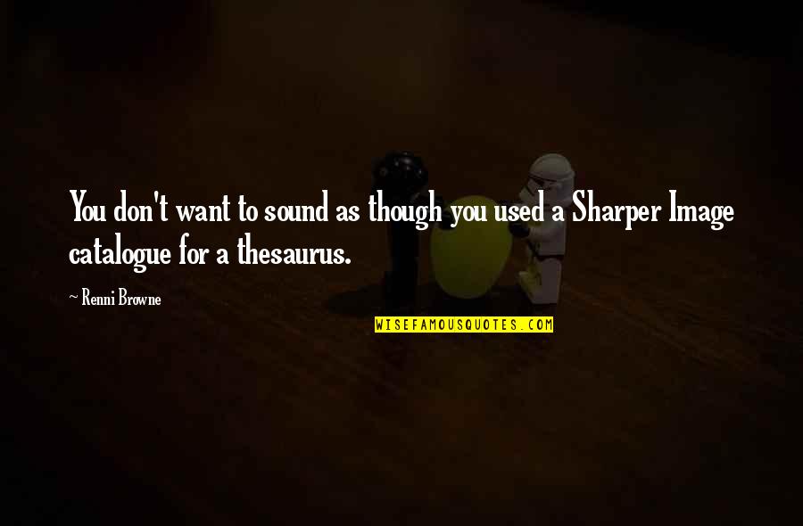 Thesaurus For Quotes By Renni Browne: You don't want to sound as though you Thesaurus For Quotes By Renni Browne: You don't want to sound as though you