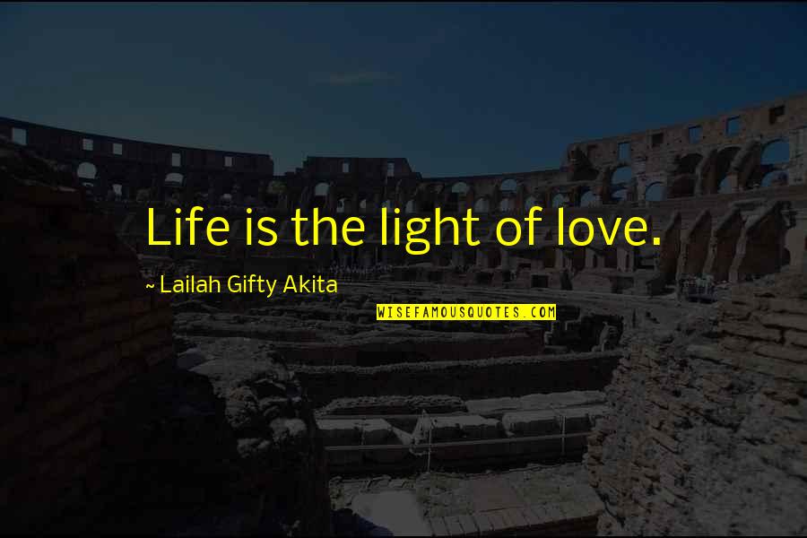 These Are Dark Times Quotes By Lailah Gifty Akita: Life is the light of love.