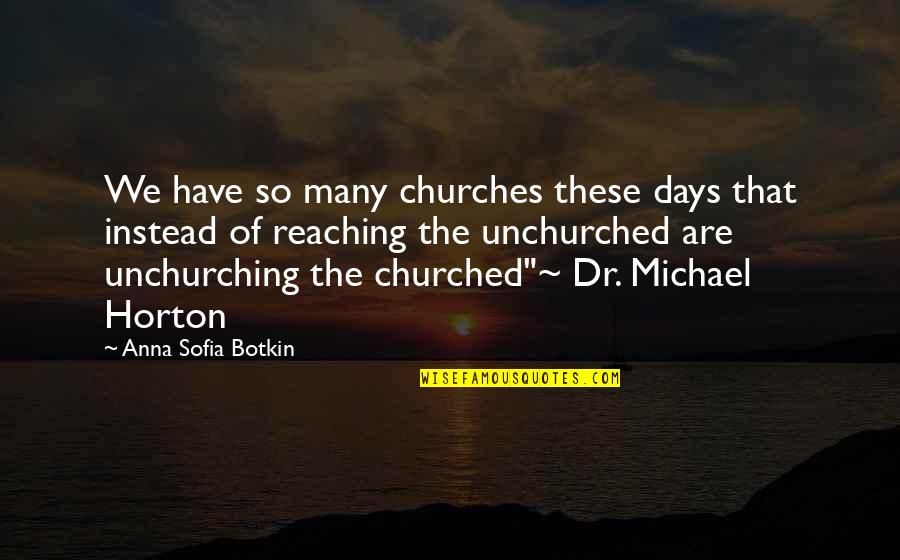 These Are The Days Quotes By Anna Sofia Botkin: We have so many churches these days that