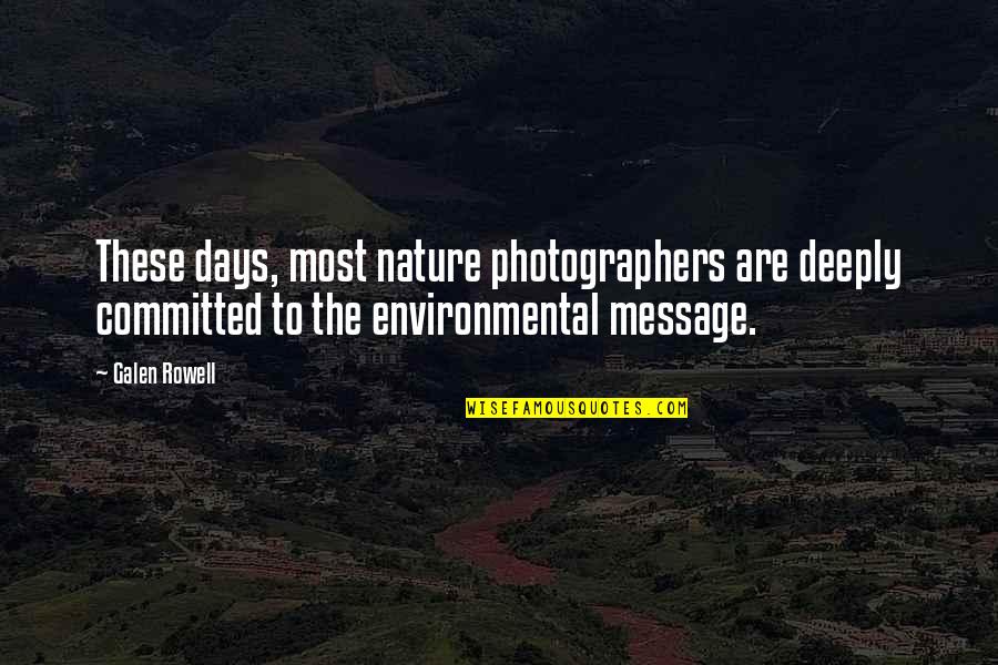 These Are The Days Quotes By Galen Rowell: These days, most nature photographers are deeply committed