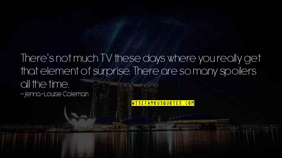 These Are The Days Quotes By Jenna-Louise Coleman: There's not much TV these days where you