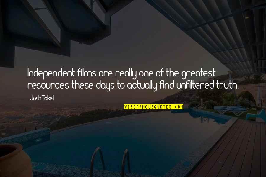 These Are The Days Quotes By Josh Tickell: Independent films are really one of the greatest