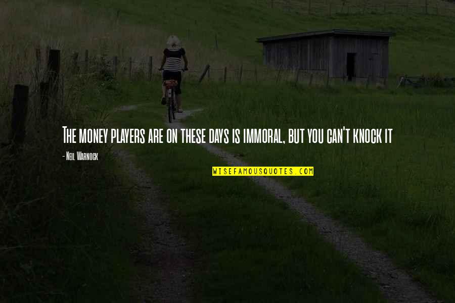 These Are The Days Quotes By Neil Warnock: The money players are on these days is