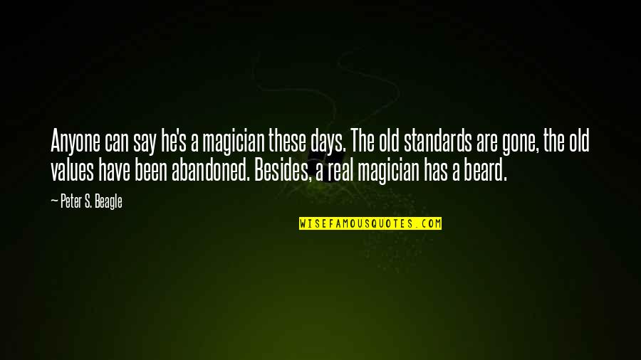 These Are The Days Quotes By Peter S. Beagle: Anyone can say he's a magician these days.