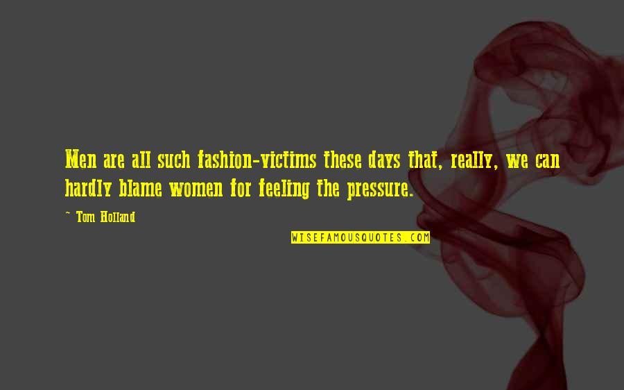 These Are The Days Quotes By Tom Holland: Men are all such fashion-victims these days that,