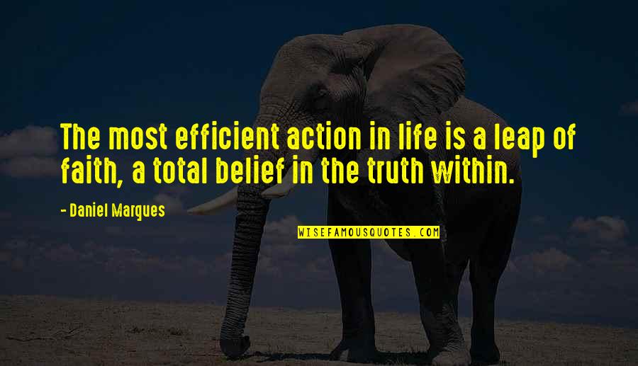 These Are Tough Times Please Have Patience Quotes By Daniel Marques: The most efficient action in life is a These Are Tough Times Please Have Patience Quotes By Daniel Marques: The most efficient action in life is a